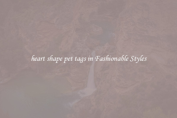 heart shape pet tags in Fashionable Styles