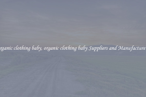 organic clothing baby, organic clothing baby Suppliers and Manufacturers
