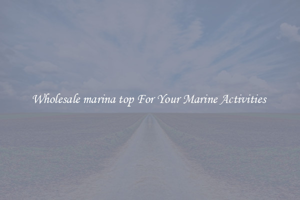 Wholesale marina top For Your Marine Activities 