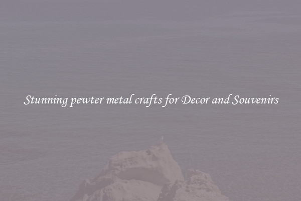 Stunning pewter metal crafts for Decor and Souvenirs