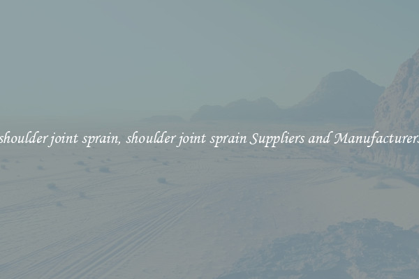shoulder joint sprain, shoulder joint sprain Suppliers and Manufacturers