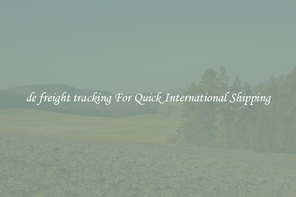 de freight tracking For Quick International Shipping