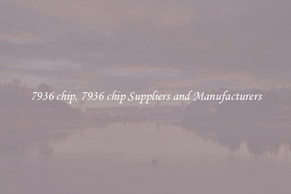 7936 chip, 7936 chip Suppliers and Manufacturers
