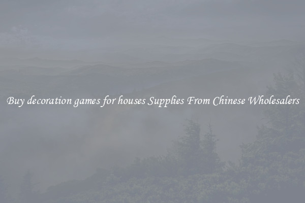 Buy decoration games for houses Supplies From Chinese Wholesalers