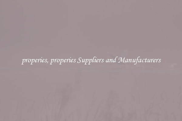 properies, properies Suppliers and Manufacturers