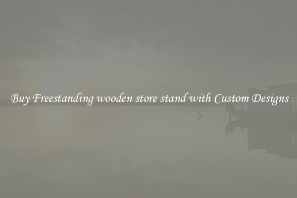 Buy Freestanding wooden store stand with Custom Designs