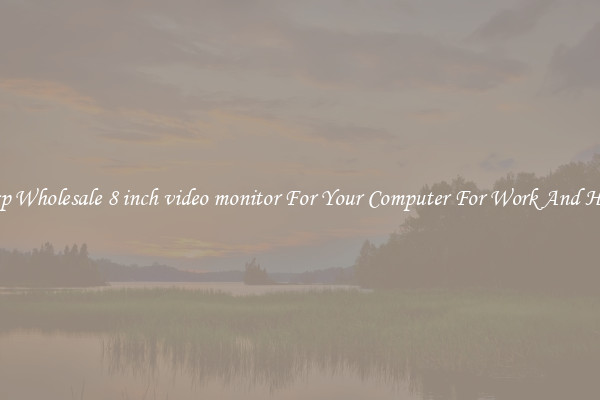 Crisp Wholesale 8 inch video monitor For Your Computer For Work And Home
