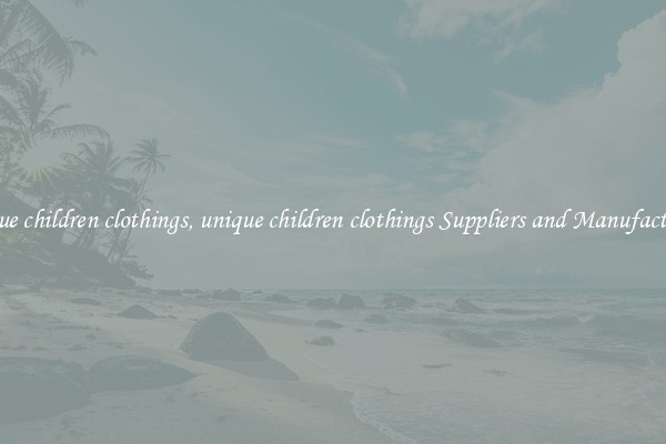 unique children clothings, unique children clothings Suppliers and Manufacturers