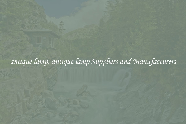 antique lamp, antique lamp Suppliers and Manufacturers