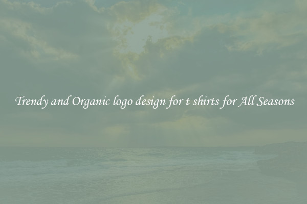 Trendy and Organic logo design for t shirts for All Seasons