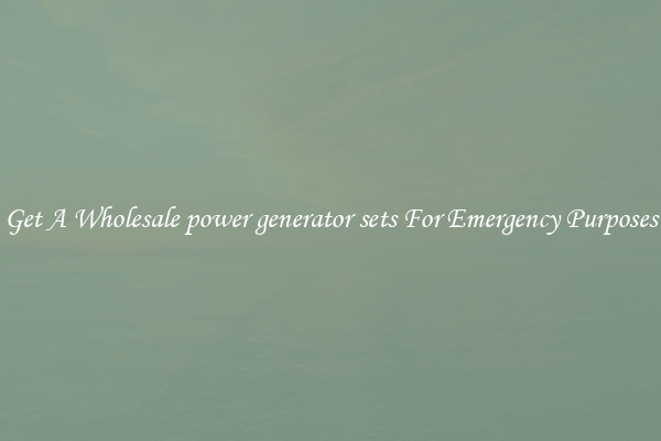 Get A Wholesale power generator sets For Emergency Purposes
