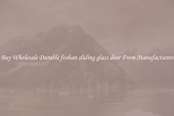 Buy Wholesale Durable foshan sliding glass door From Manufacturers
