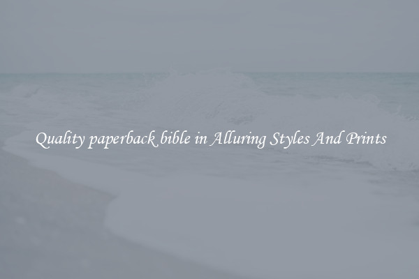 Quality paperback bible in Alluring Styles And Prints