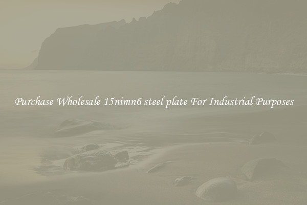Purchase Wholesale 15nimn6 steel plate For Industrial Purposes