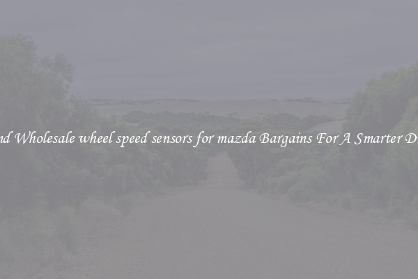 Find Wholesale wheel speed sensors for mazda Bargains For A Smarter Drive