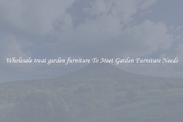 Wholesale treat garden furniture To Meet Garden Furniture Needs