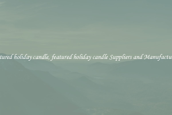 featured holiday candle, featured holiday candle Suppliers and Manufacturers