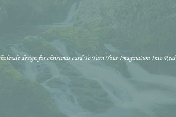 Wholesale design for christmas card To Turn Your Imagination Into Reality