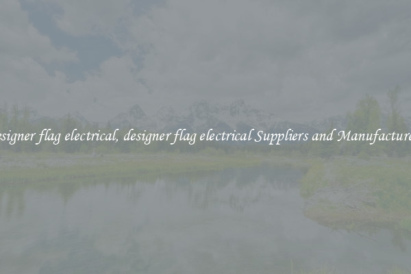 designer flag electrical, designer flag electrical Suppliers and Manufacturers