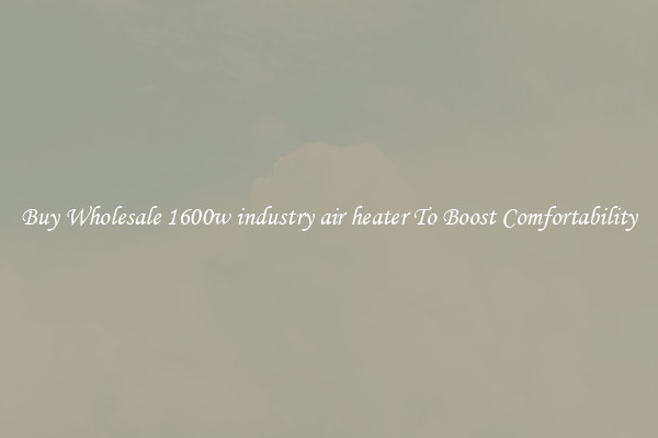 Buy Wholesale 1600w industry air heater To Boost Comfortability