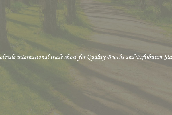 Wholesale international trade show for Quality Booths and Exhibition Stands 