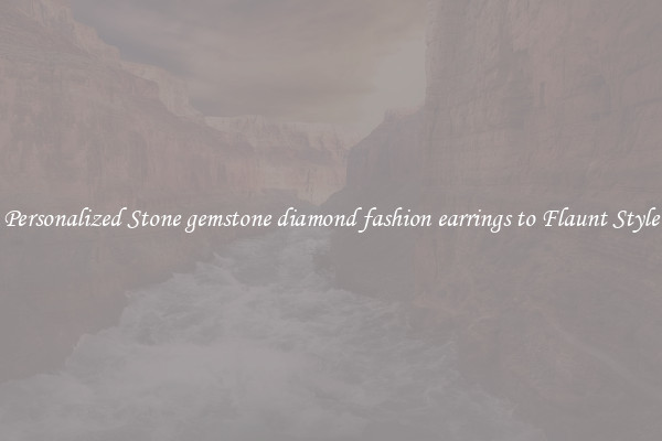 Personalized Stone gemstone diamond fashion earrings to Flaunt Style