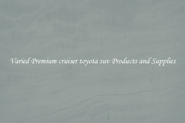 Varied Premium cruiser toyota suv Products and Supplies