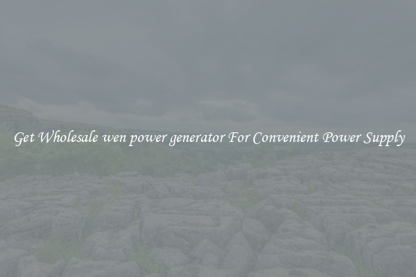 Get Wholesale wen power generator For Convenient Power Supply