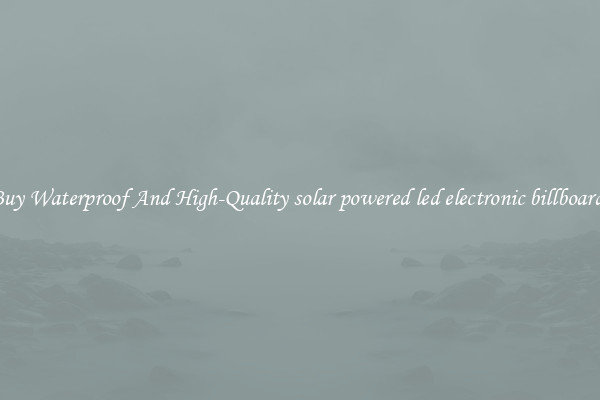 Buy Waterproof And High-Quality solar powered led electronic billboards