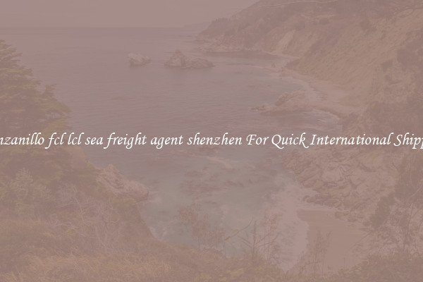 manzanillo fcl lcl sea freight agent shenzhen For Quick International Shipping