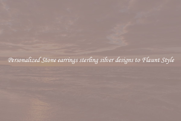 Personalized Stone earrings sterling silver designs to Flaunt Style