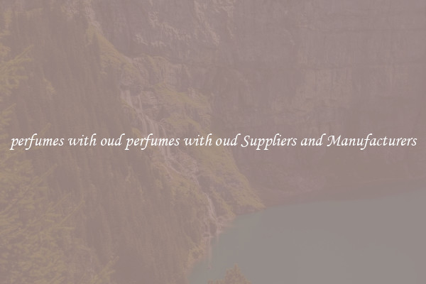 perfumes with oud perfumes with oud Suppliers and Manufacturers