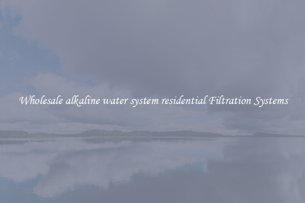 Wholesale alkaline water system residential Filtration Systems