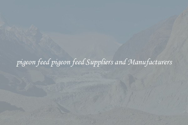 pigeon feed pigeon feed Suppliers and Manufacturers