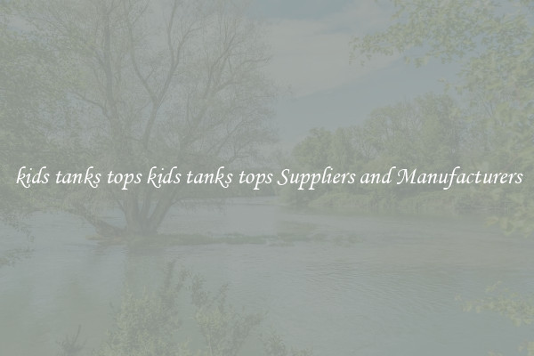 kids tanks tops kids tanks tops Suppliers and Manufacturers