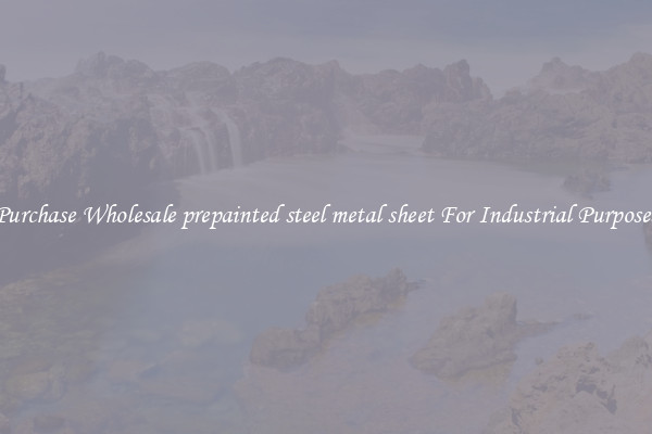 Purchase Wholesale prepainted steel metal sheet For Industrial Purposes