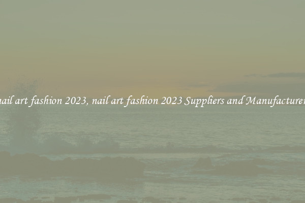 nail art fashion 2023, nail art fashion 2023 Suppliers and Manufacturers