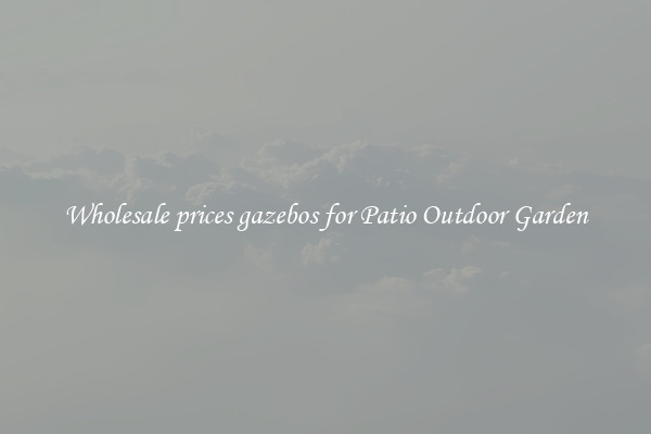Wholesale prices gazebos for Patio Outdoor Garden