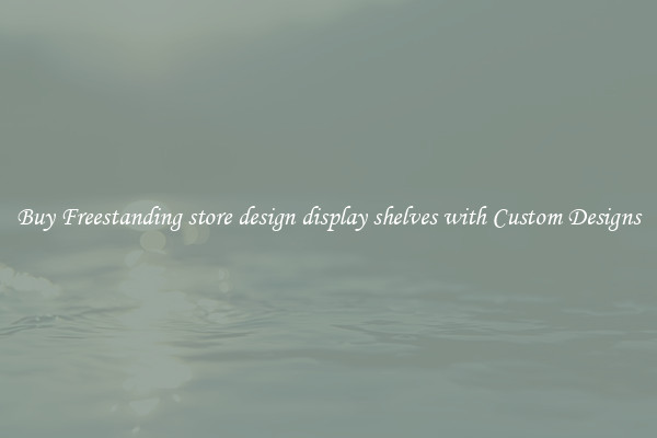 Buy Freestanding store design display shelves with Custom Designs