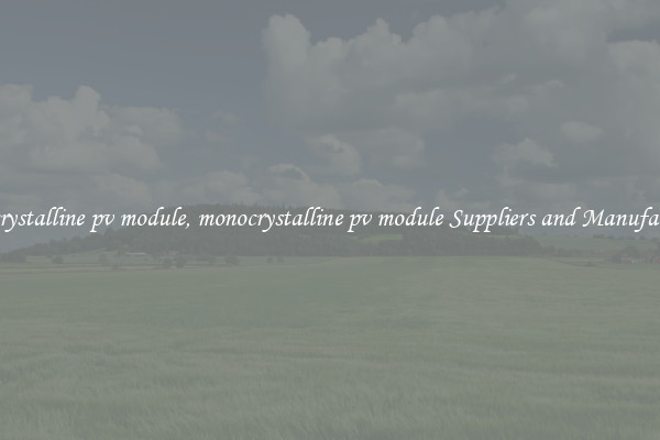 monocrystalline pv module, monocrystalline pv module Suppliers and Manufacturers