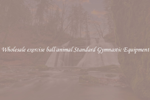 Wholesale exercise ball animal Standard Gymnastic Equipment