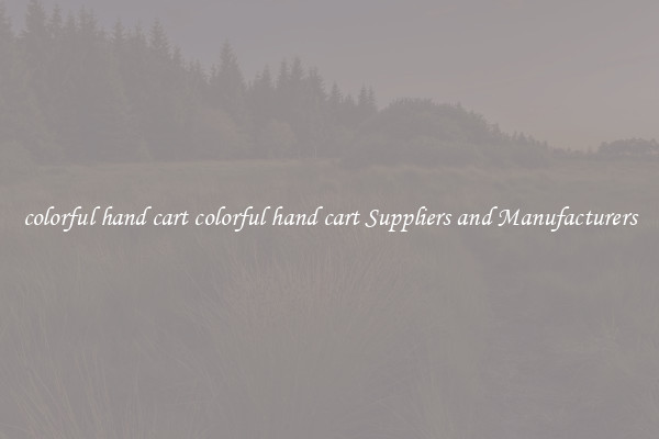 colorful hand cart colorful hand cart Suppliers and Manufacturers