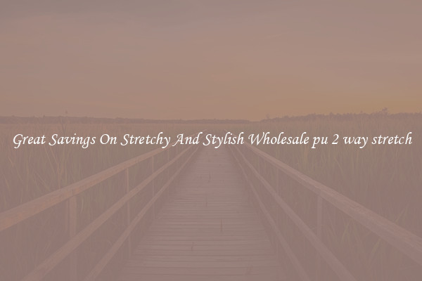 Great Savings On Stretchy And Stylish Wholesale pu 2 way stretch
