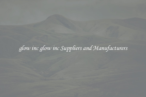 glow inc glow inc Suppliers and Manufacturers