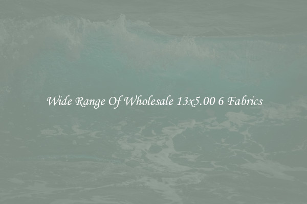 Wide Range Of Wholesale 13x5.00 6 Fabrics