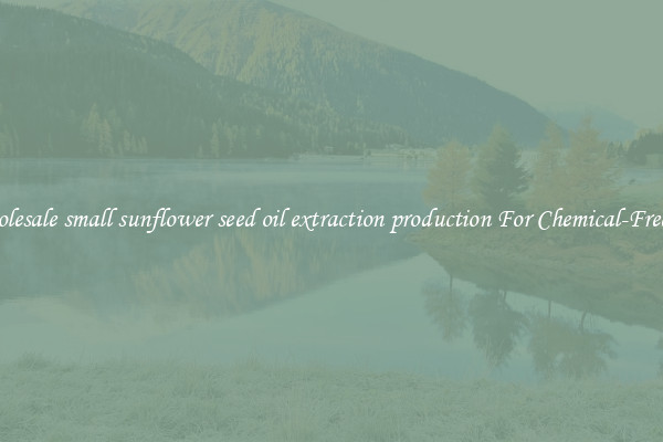 Wholesale small sunflower seed oil extraction production For Chemical-Free Oil
