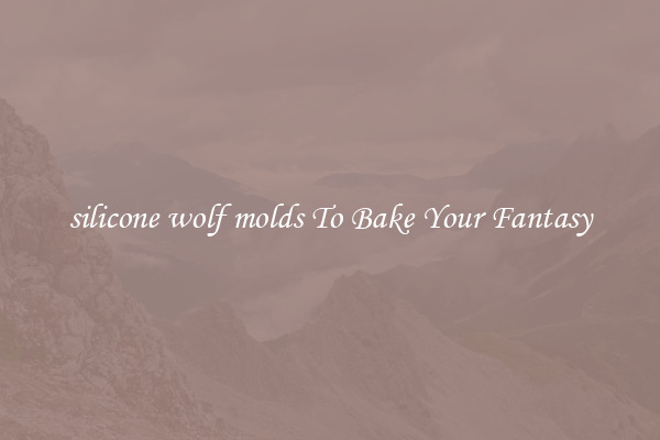 silicone wolf molds To Bake Your Fantasy