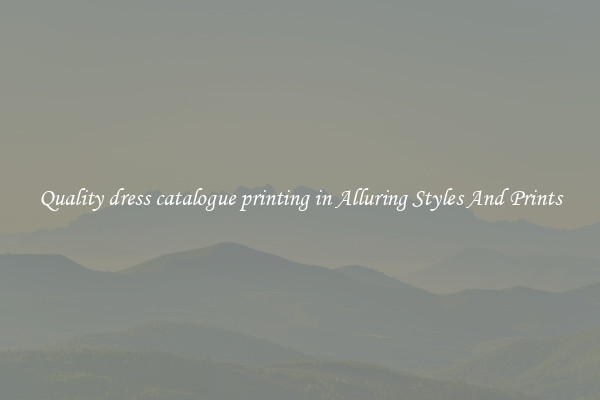 Quality dress catalogue printing in Alluring Styles And Prints