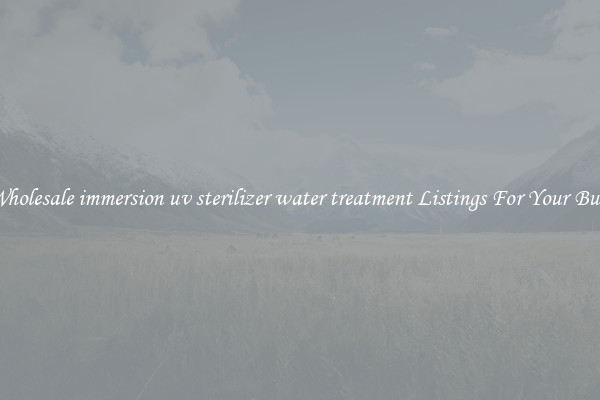 See Wholesale immersion uv sterilizer water treatment Listings For Your Business
