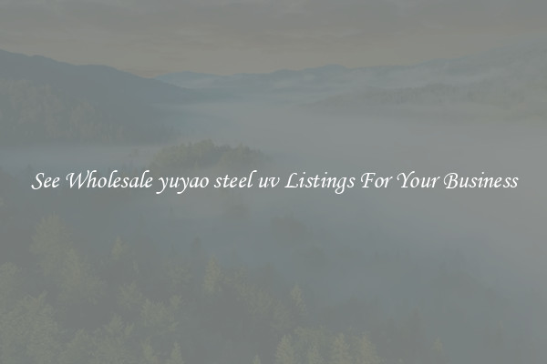 See Wholesale yuyao steel uv Listings For Your Business